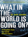 What In the World Is Going On? (eBook): 10 Prophetic Clues You Cannot Afford to Ignore